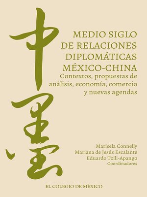 cover image of Medio siglo de relaciones diplomáticas México-China. Contextos, propuestas de análisis, economía, comercio y nuevas agendas